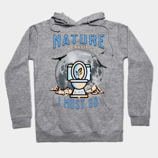 Nature is Calling and I must GO Hoodie